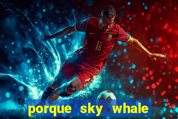 porque sky whale saiu da play store
