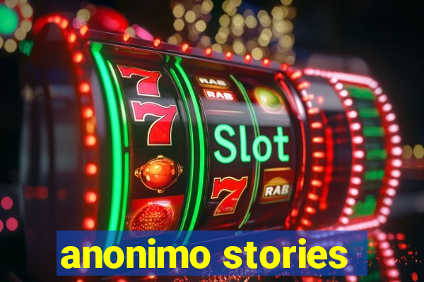 anonimo stories
