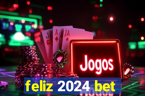 feliz 2024 bet