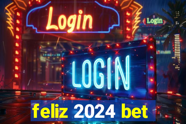 feliz 2024 bet