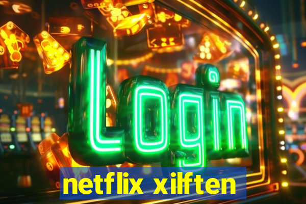 netflix xilften