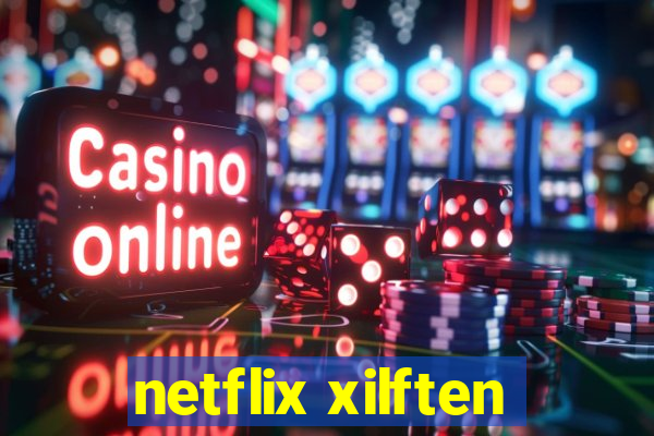 netflix xilften