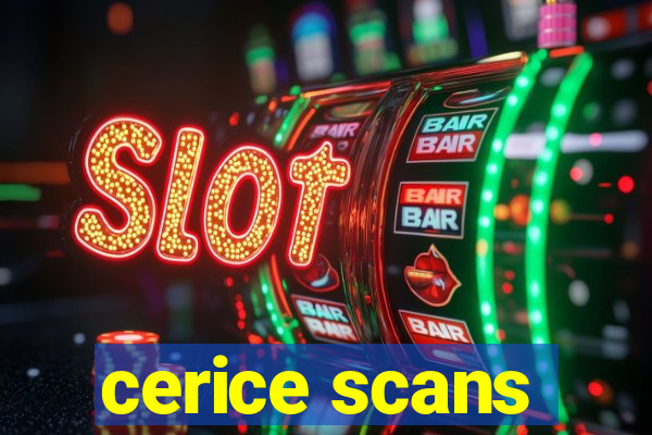 cerice scans