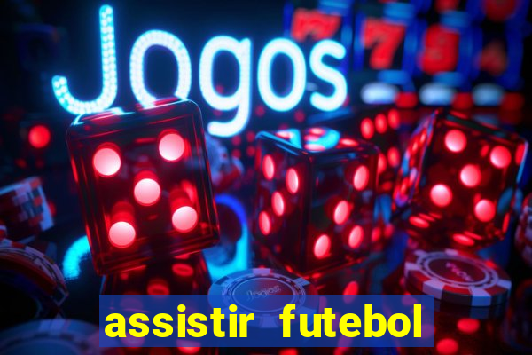 assistir futebol sem travar