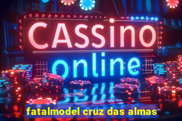 fatalmodel cruz das almas
