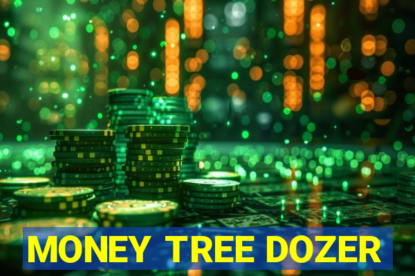 MONEY TREE DOZER