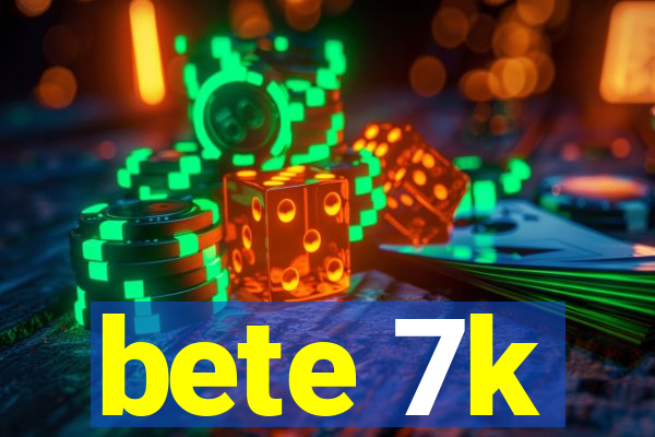 bete 7k