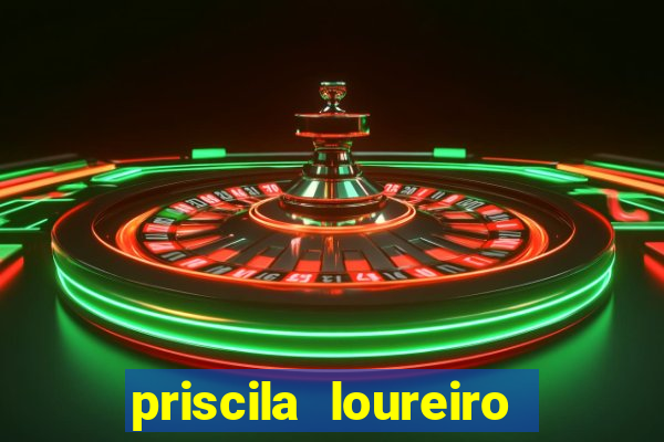 priscila loureiro vila nova
