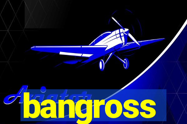 bangross