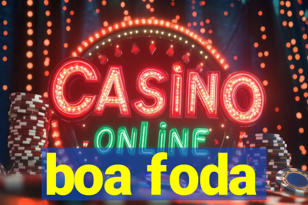 boa foda