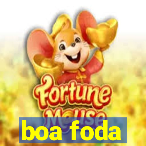 boa foda