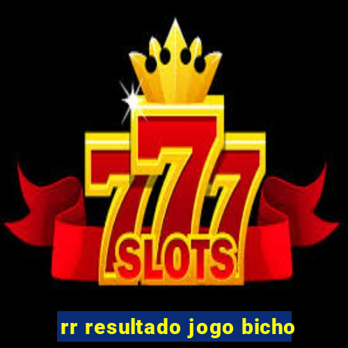 rr resultado jogo bicho