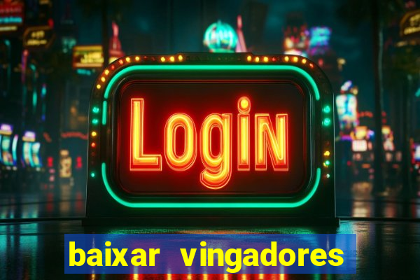 baixar vingadores guerra infinita google drive