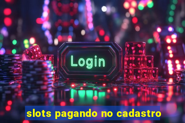 slots pagando no cadastro