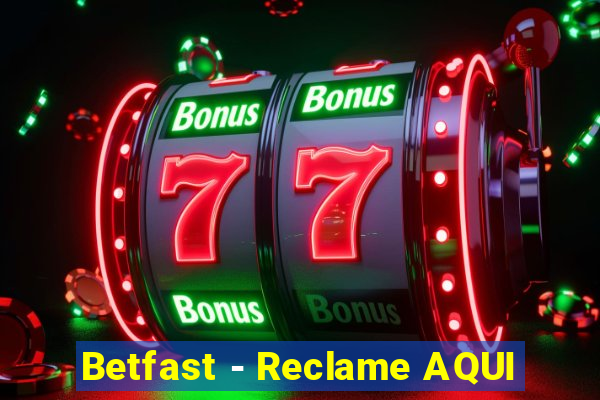 Betfast - Reclame AQUI