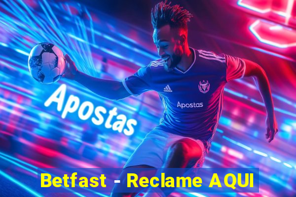 Betfast - Reclame AQUI
