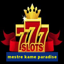 mestre kame paradise