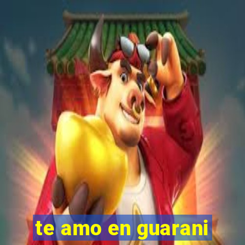 te amo en guarani