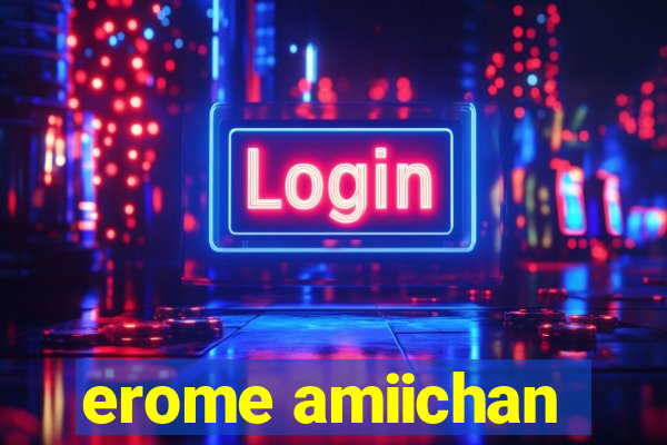 erome amiichan