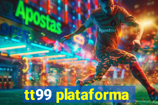 tt99 plataforma