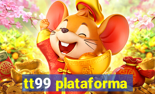 tt99 plataforma