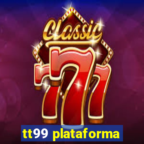 tt99 plataforma
