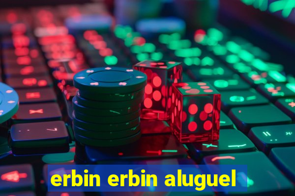 erbin erbin aluguel