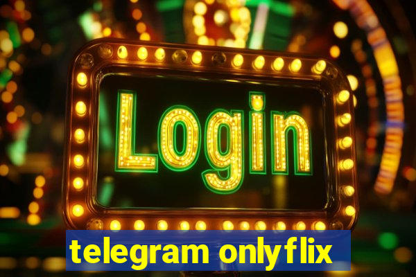 telegram onlyflix