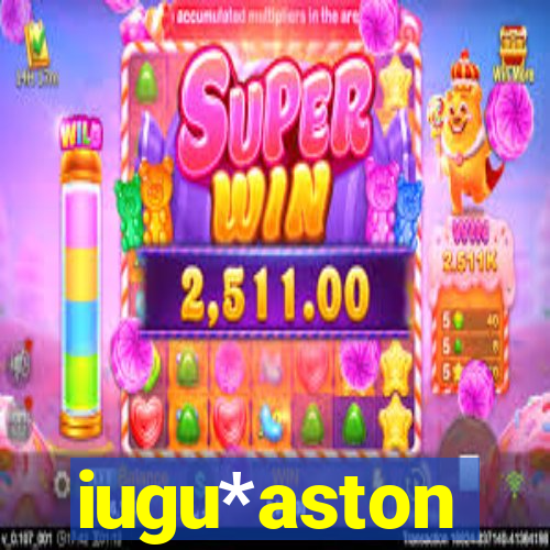 iugu*aston