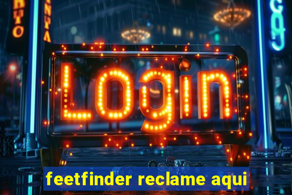 feetfinder reclame aqui