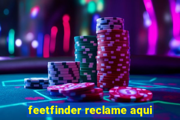 feetfinder reclame aqui