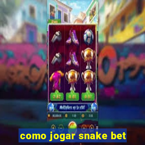 como jogar snake bet