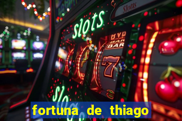 fortuna de thiago finch 2024