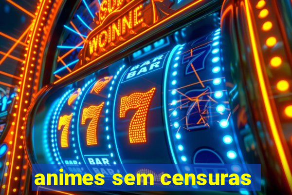 animes sem censuras