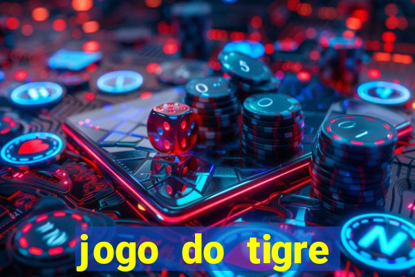 jogo do tigre ganha dinheiro mesmo