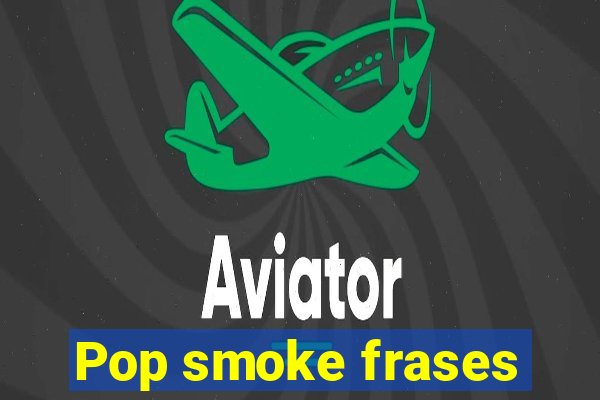 Pop smoke frases