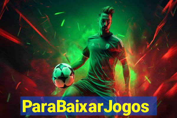 ParaBaixarJogos