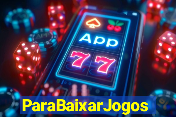 ParaBaixarJogos