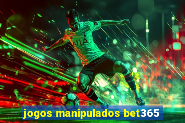 jogos manipulados bet365