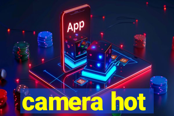 camera hot