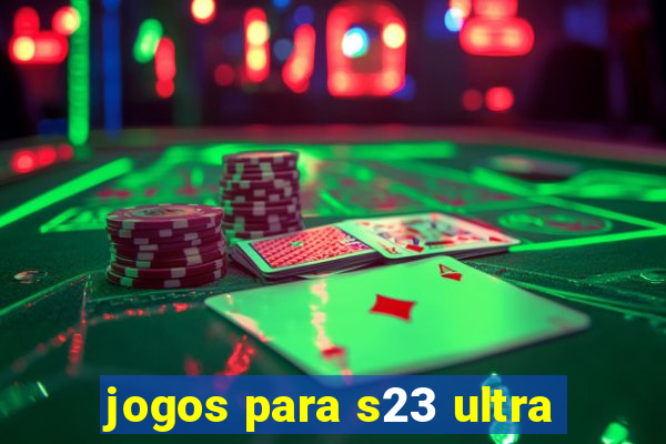 jogos para s23 ultra