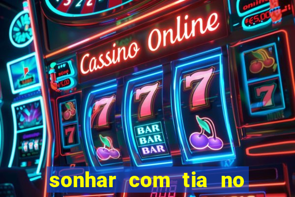 sonhar com tia no jogo do bicho