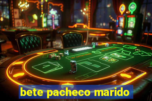 bete pacheco marido