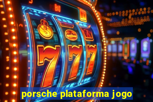 porsche plataforma jogo