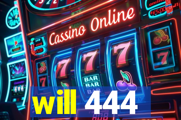 will 444
