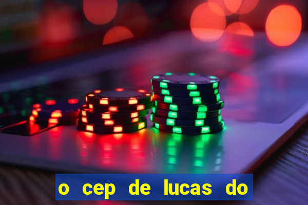 o cep de lucas do rio verde