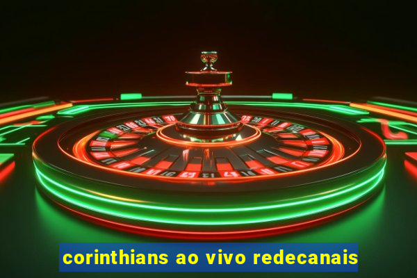 corinthians ao vivo redecanais