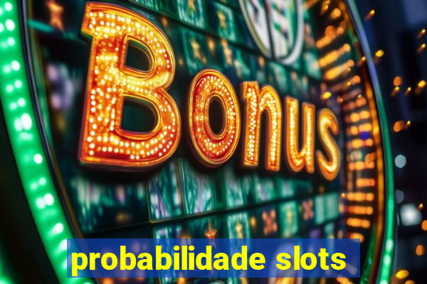probabilidade slots