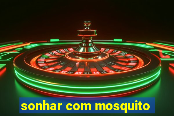 sonhar com mosquito