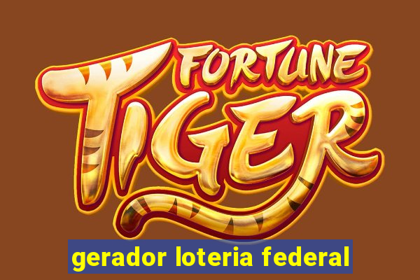 gerador loteria federal